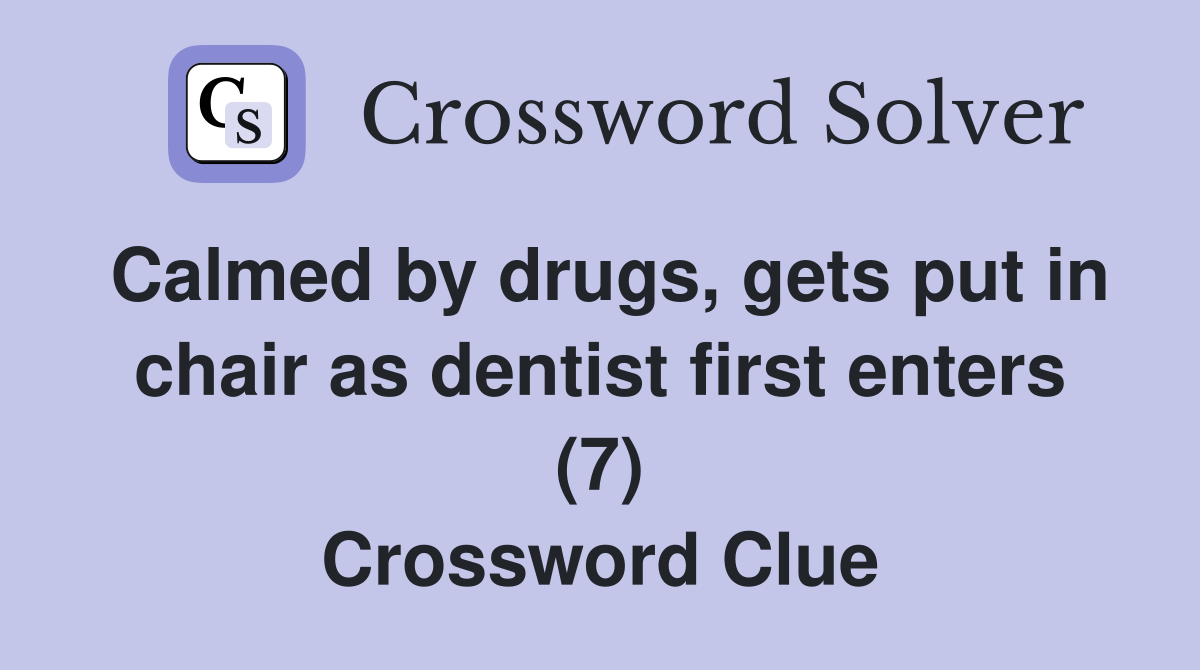 Calmed by drugs, gets put in chair as dentist first enters (7